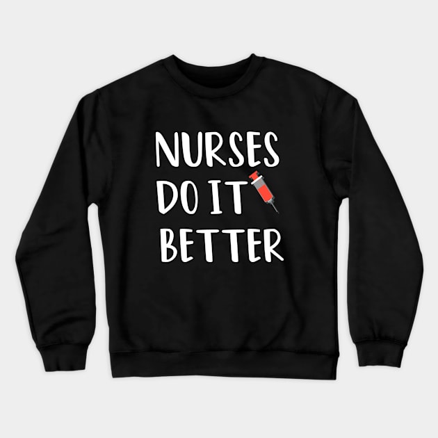 Nurses Do It Better Crewneck Sweatshirt by rjstyle7